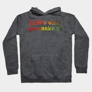 Life’s what you make it Hoodie